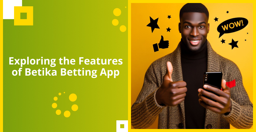 Exploring the Features of Betika Вetting App